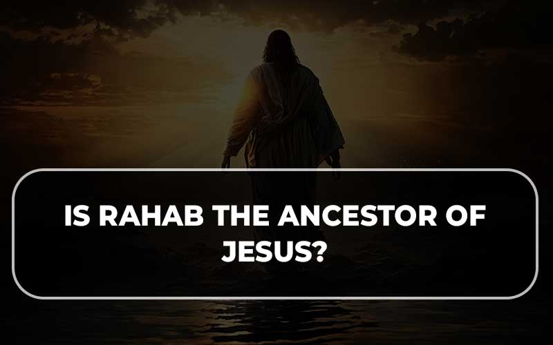 Is Rahab the Ancestor of Jesus