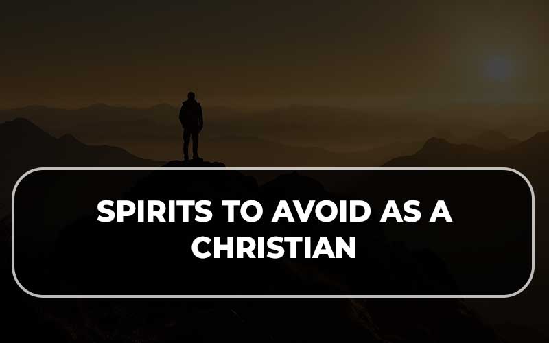 Spirits to Avoid as A Christian