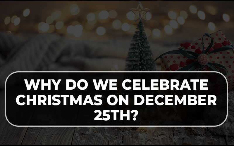 Why Do We Celebrate Christmas
